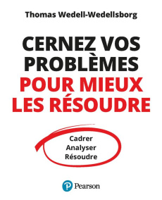 Cernez vos problèmes pour mieux les résoudre. Cadrer, Analyser, Résoudre - Wedell-Wedellsborg Thomas ; Le Séac'h Michel