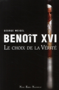 Benoît XVI. Le choix de la Vérité - Weigel George ; Hocmard Gérard