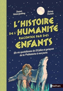 L'histoire de l'humanité racontée par des enfants. La vie quotidienne de 20 filles et garçons de la - Weiss-Gabbay Tamar ; Fuman Shiraz ; Germain Brice