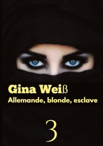 Allemande, blonde, esclave Tome 3 - Weiss Gina