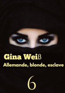 Allemande, blonde, esclave Tome 6 - Weiss Gina