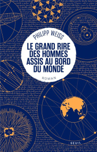 Le grand rire des hommes assis au bord du monde - Weiss Philipp ; Mannoni Olivier