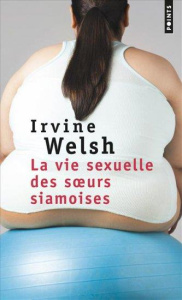 La vie sexuelle des soeurs siamoises - Welsh Irvine ; Galhos Diniz