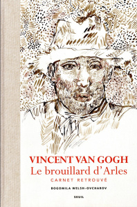 Vincent Van Gogh, Le brouillard d'Arles. Carnet retrouvé - Welsh-Ovcharov Bogomila ; Pickvance Ronald ; Van G