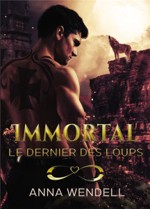 Immortal. Le dernier des loups - Wendell Anna