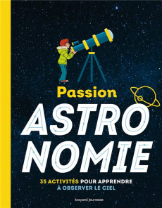 Passion astronomie. 35 activités pour apprendre à observer le ciel - Wendling Milène ; Wendling Amélie ; Bazin Denise