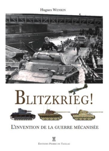 Blitzkrieg ! L'invention de la guerre mécanisée - Wenkin Hugues