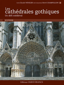 Les cathédrales gothiques. Un défi médiéval - Wenzler Claude ; Champollion Hervé