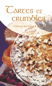 Tartes et crumbles. 100 Recettes - Wenzler Gilbert ; Benaouda Didier