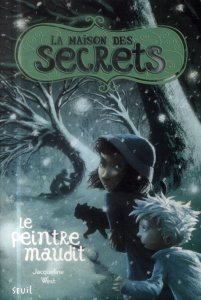 La maison des secrets Tome 5 : Le peintre maudit - West Jacqueline ; Benatene Polly ; Eschenbrenner R