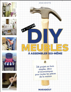 DIY meubles à assembler soi-même. 34 projets en bois simples, déco et économiques pour toutes les pi - White Ana ; Billaut Delphine