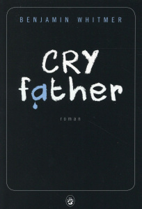 Cry father - Whitmer Benjamin ; Mailhos Jacques