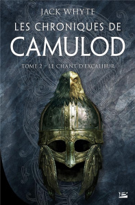 Les chroniques de Camulod Tome 2 : Le chant d'Excalibur - Whyte Jack ; Kreutzberger Claire