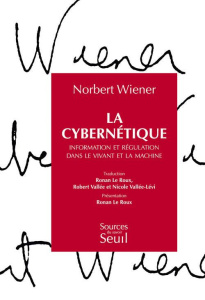 La cybernétique. Information et régulation dans le vivant et la machine - Wiener Norbert ; Le Roux Ronan ; Vallée Robert ; V