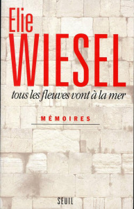 MEMOIRES. Tome 1, Tous les fleuves vont à la mer - Wiesel Elie
