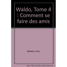 Waldo Tome 4 : Comment se faire des amis - Wilhelm Hans