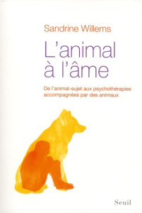 L'animal à l'âme. De l'animal-sujet aux psychothérapies accompagnées par des animaux - Willems Sandrine