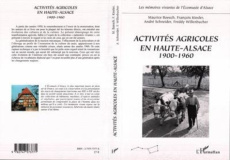 Activités agricoles en Haute-Alsace. 1900-1960 - Willenbucher Freddy ; Schneider André ; Kiesler Fr