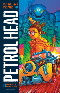 Petrol Head Tome 1 : Bienvenue à la course du futur - Williams Rob ; Parr Pye ; Delaplace Alain