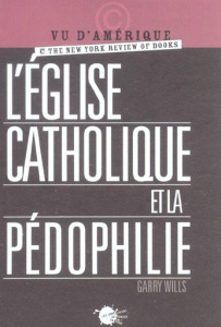 L'église catholique et la pédophilie - Wills Garry ; Rozenberg Paul