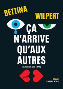 Ça n'arrive qu'aux autres - Wilpert Bettina ; Tirard Julie ; Delarue François-