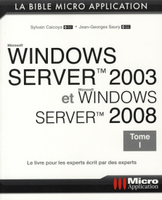 Windows Server 2003 et Windows Server 2008. Tome 1 - Saury Jean-Georges ; Caicoya Sylvain