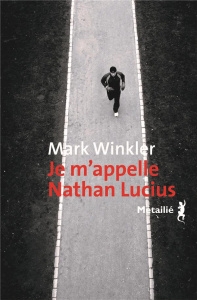 Je m'appelle Nathan Lucius. Un roman en 67 265 mots - Winkler Mark ; Schwaller-Balaÿ Céline