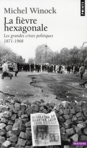 La fièvre hexagonale. Les grandes crises politiques de 1871 à 1968 - Winock Michel