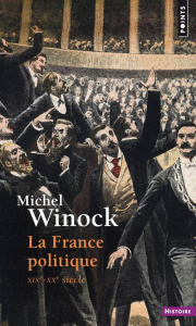 La France politique. XIXe-XXe siècle, Edition revue et augmentée - Winock Michel