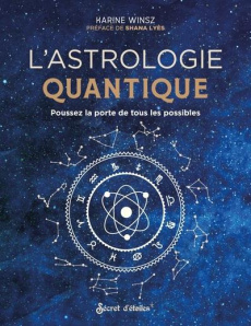 Astrologie quantique. Poussez la porte de tous les possibles - Winsz Karine ; Lyès Shana ; Alzieu Alexandra