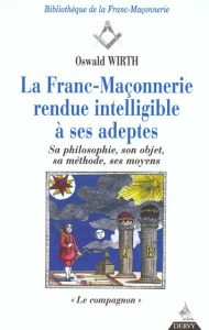 La Franc-Maçonnerie rendue intelligible à ses adeptes. Tome 2, Le compagnon - Wirth Oswald