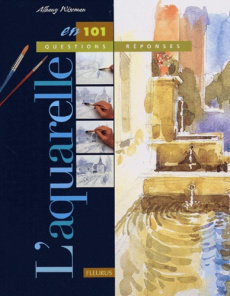 L'aquarelle en 101 questions-réponses - Wiseman Albany ; Pieroni Marie