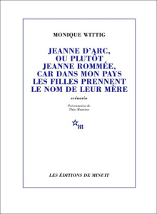 Jeanne d'Arc, ou plutôt Jeanne Rommée, car dans mon pays les filles prennent le nom de leur mère - Wittig Monique ; Mantion Théo