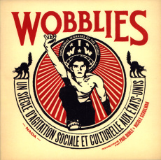 Wobblies. Un siècle d'agitation sociale et culturelle aux Etats-Unis - Buhle Paul ; Schulman Nicole ; Veyron Franck ; Kuc