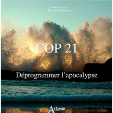 COP 21, déprogrammer l'apocalypse - Woessner Raymond