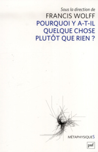 Pourquoi y a-t-il quelque chose plutôt que rien ? - Wolff Francis