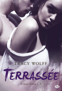 Ethan Frost Tome 3 : Terrassée - Wolff Tracy ; Allouch Claire