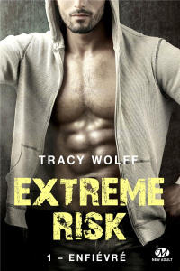 Extreme Risk Tome 1 : Enfiévré - Wolff Tracy ; Touati Joëlle