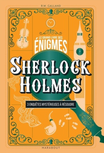 Le grand livre des énigmes Sherlock Holmes. 3 enquêtes mystérieuses à résoudre - Wolfrik Galland Richard ; Lafarge Danielle