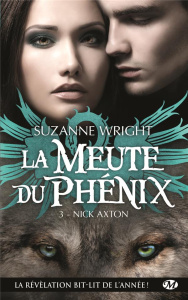 La meute du phénix Tome 3 : Nick Axton - Wright Suzanne ; Bourbonnière Jocelyne