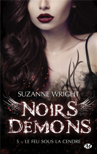 Noirs démons Tome 5 : Le Feu sous la cendre - Wright Suzanne ; Bourbonnière Jocelyne