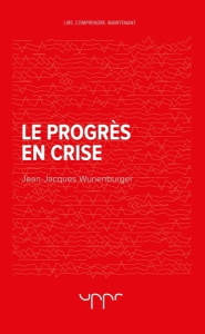 Le progrès en crise - Wunenburger Jean-Jacques