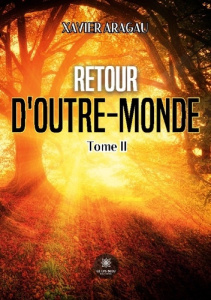 Retour d'outre-monde. Tome II - Aragau Xavier