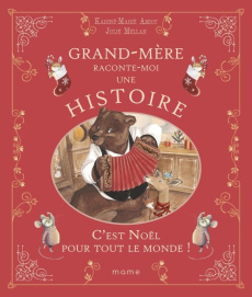 Grand-mère raconte-moi une histoire. C'est Noël pour tout le monde ! - Amiot Karine-Marie ; Mellan Julie