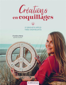 Créations en coquillages. 17 projets déco très inspirants - Merly Charlène ; Tocheport Julie