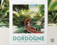 The Art of Dordogne. A video game in watercolor, Edition bilingue français-anglais - Macq Marine ; Babouche Cédric