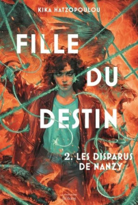 Fille du destin Tome 2 : Les disparus de Nanzy - Hatzopoulou Kika ; Leclere Thomas