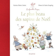 La famille lapin : Le plus beau des sapins de Noël - Amiot Karine-Marie ; Saint-Exupéry Diane de