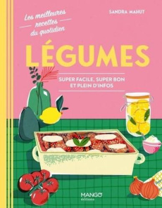 Légumes. Super facile, super bon et plein d'infos - Mahut Sandra