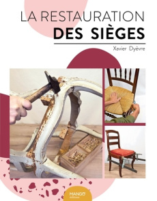 La restauration des sièges - Dyèvre Xavier ; Pieroni Marie ; Roubo Jacques-Andr